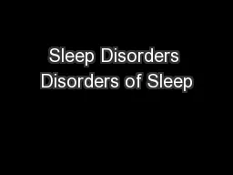 Sleep Disorders Disorders of Sleep