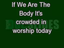 If We Are The Body It's crowded in worship today