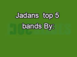 Jadans  top 5 bands By:
