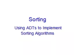 Sorting   Using  ADTs  to Implement Sorting Algorithms