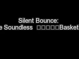 Silent Bounce: The Soundless  					Basketball