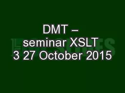 DMT – seminar XSLT 3 27 October 2015