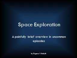 Space Exploration A painfully brief overview in uncommon episodes