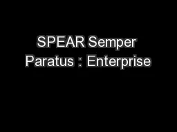 SPEAR Semper Paratus : Enterprise