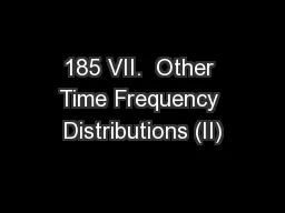 185 VII.  Other Time Frequency Distributions (II)
