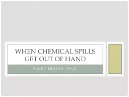 Randy Benson, Ph.D. When Chemical Spills Get Out of Hand