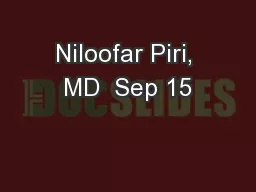 Niloofar Piri, MD  Sep 15