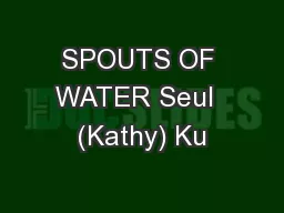 SPOUTS OF WATER Seul  (Kathy) Ku