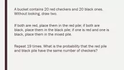 A bucket contains 20 red checkers and 20 black ones. Without looking, draw two.
