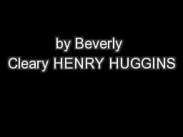 by Beverly Cleary HENRY HUGGINS