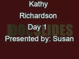 Kathy Richardson Day 1  Presented by: Susan