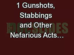 1 Gunshots, Stabbings and Other Nefarious Acts…