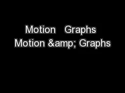 Motion   Graphs Motion & Graphs