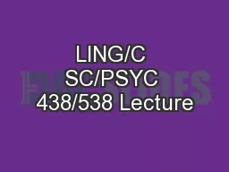 LING/C SC/PSYC 438/538 Lecture