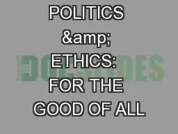 POLITICS & ETHICS:  FOR THE GOOD OF ALL