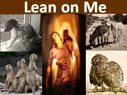 Lean on Me There was once a teacher who was teaching first grade in a large elementary school. One