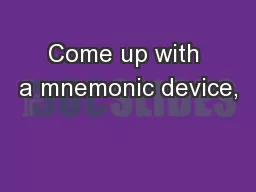 Come up with a mnemonic device,
