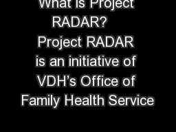 What is Project RADAR?    Project RADAR is an initiative of VDH’s Office of Family Health