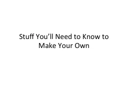 Stuff You’ll Need to Know to Make Your Own