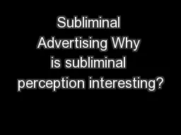 Subliminal Advertising Why is subliminal perception interesting?