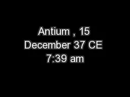 Antium , 15 December 37 CE 7:39 am