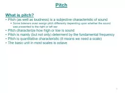 Pitch What is pitch? Pitch (as well as loudness) is a subjective characteristic of sound
