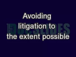Avoiding litigation to the extent possible