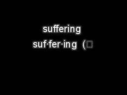 suffering suf·fer·ing  (ˈ