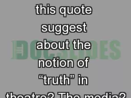 What does this quote suggest about the notion of “truth” in theatre? The media?