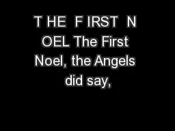 T HE  F IRST  N OEL The First Noel, the Angels did say,