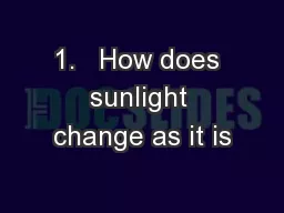 1.   How does sunlight change as it is
