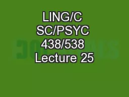 LING/C SC/PSYC 438/538 Lecture 25
