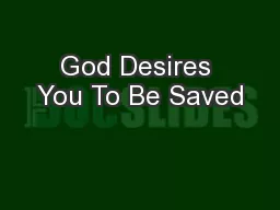 God Desires You To Be Saved