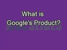 What is Google's Product?