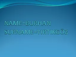NAME=BURHAN SURNAME=YIRTIKGÖZ