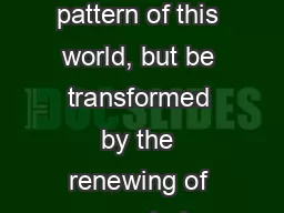 “Do not conform to the pattern of this world, but be transformed by the renewing of