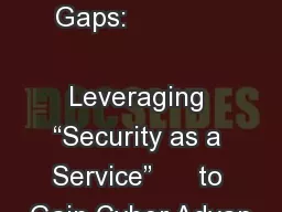 Mind the Gaps:                      Leveraging “Security as a Service”      to Gain