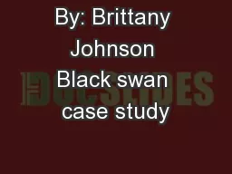By: Brittany Johnson Black swan case study