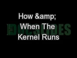 How & When The Kernel Runs