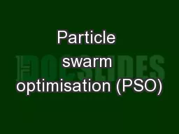 Particle swarm optimisation (PSO)