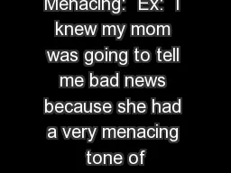 Menacing:  Ex:  I knew my mom was going to tell me bad news because she had a very menacing