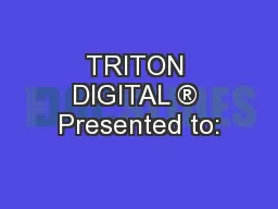 TRITON DIGITAL ® Presented to: