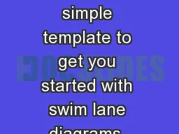 Swim Lane Template A simple template to get you started with swim lane diagrams. This file contains