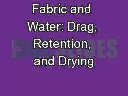 Fabric and Water: Drag, Retention, and Drying
