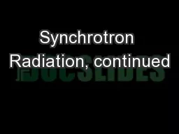 Synchrotron Radiation, continued