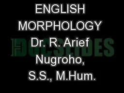 ENGLISH MORPHOLOGY Dr. R. Arief Nugroho, S.S., M.Hum.