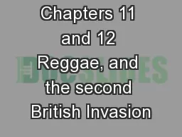 Chapters 11 and 12 Reggae, and the second British Invasion