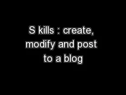 S kills : create, modify and post to a blog