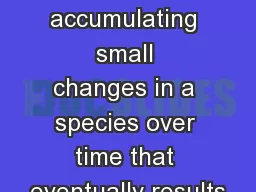 Evolution The process of accumulating small changes in a species over time that eventually