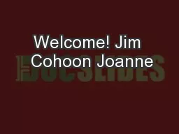Welcome! Jim  Cohoon Joanne